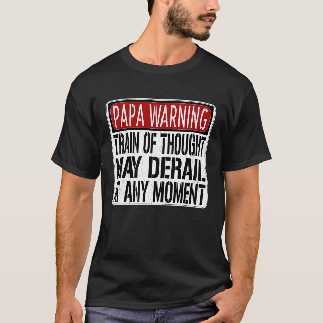 Papa Warning Sign  Train of Thought May Derail T-Shirt (Vorderseite)