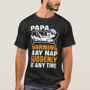 Papa Warnung Kann Plötzlich Zu Jeder Zeit Ein Nick T-Shirt