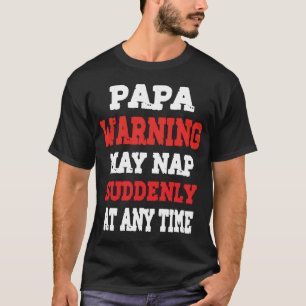 Papa Warnung Kann Plötzlich Zu Jeder Zeit Ein Nick T-Shirt