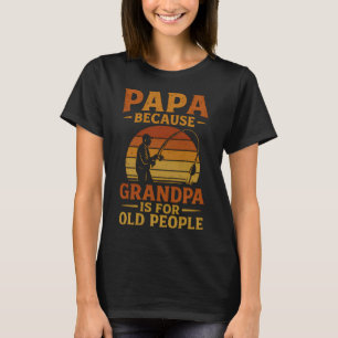Papa, weil Opa für alte Leute ist T-Shirt