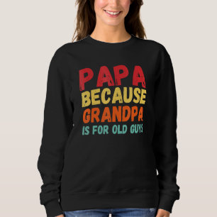 Papa, weil Opa für alte Typ ist 3 Sweatshirt