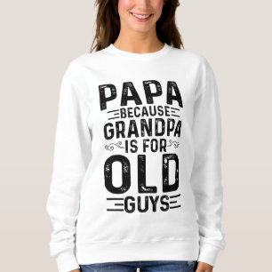 Papa, weil Opa für alte Typ lustige Väter ist Sweatshirt