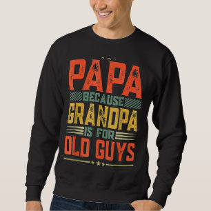 Papa, weil Opa für alte Typ Spaß für Vater ist Sweatshirt