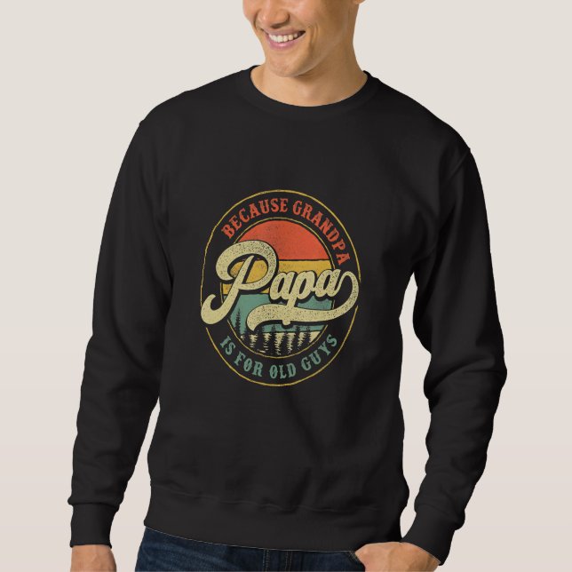 Papa weil Opa für alte Typ Vater Opa Sweatshirt (Vorderseite)