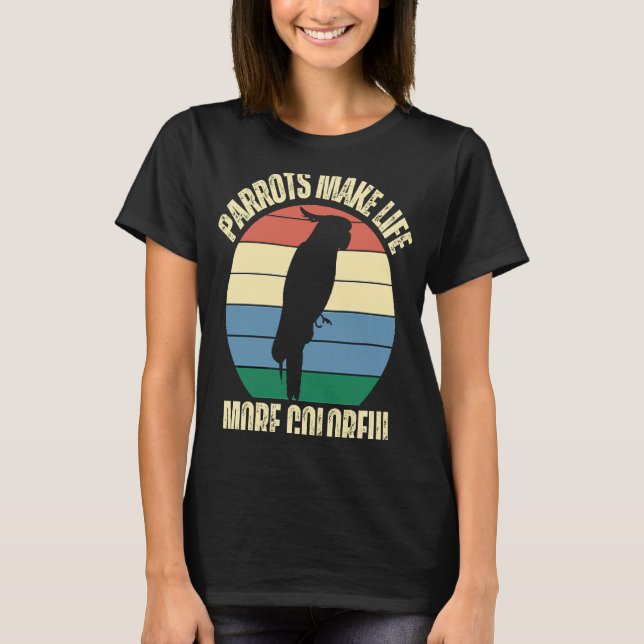 Papageien machen das Leben farbenfroher Vögel Insp T-Shirt (Vorderseite)