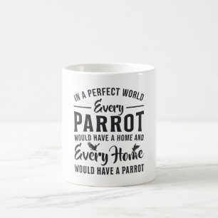 Papageienvogel jeden Papagei jede Zuhause Funny Pa Kaffeetasse