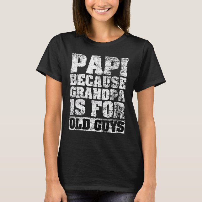 Papi, weil Opa für alte Typ ist T-Shirt (Vorderseite)