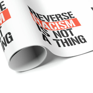 Papier Cadeau Le racisme inverse n'est pas une chose