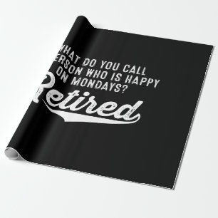 Papier Cadeau Retraite Qui Est Heureux Le Lundi ? Retraité