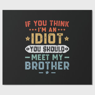 Papier Cadeau Si vous pensez que je suis un idiot, vous devriez