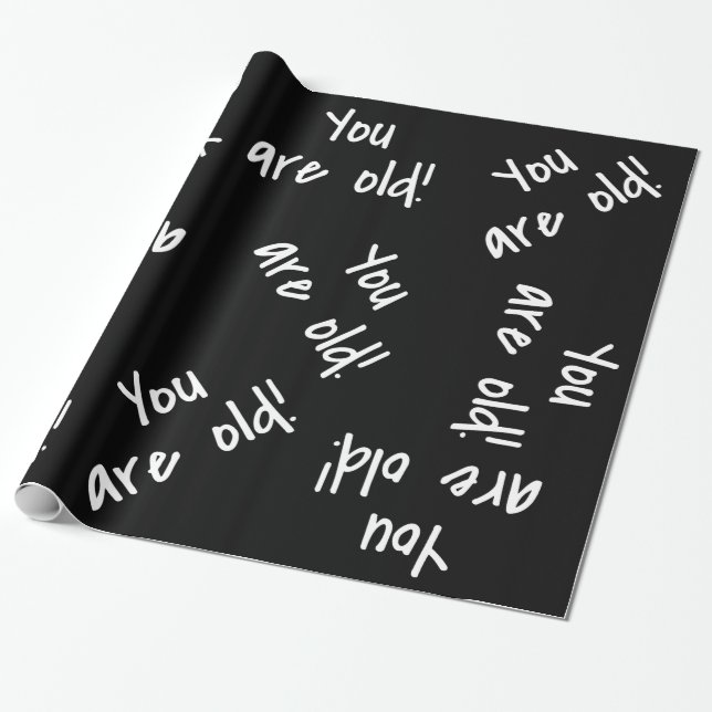 Papier Cadeau Tu es un vieux sac noir blanc d'anniversaire (Déroulé)
