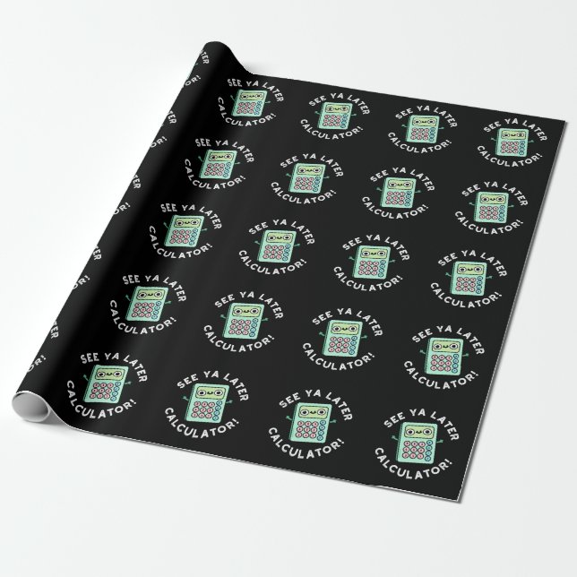 Papier Cadeau Voir Ya Calculatrice Plus Tard Funny Pun Dark BG (Déroulé)