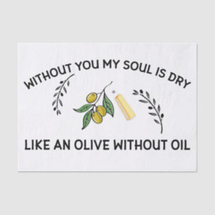 Papier Mousseline Sans vous l'âme est sèche comme une olive sans hui