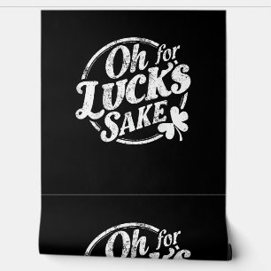 Papier Peint Oh For Lucks Sake Funny St Patrick's Day T-Shirt