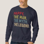 Pappy the Man the Myth the Legend Funny Gift for Sweatshirt<br><div class="desc">Pappy the Man the Myth the Legend Funny Gift for Grandpa Gift. Perfect gift for your dad,  mom,  papa,  men,  women,  friend and family members on Thanksgiving Day,  Christmas Day,  Mothers Day,  Fathers Day,  4th of July,  1776 Independent day,  Veterans Day,  Halloween Day,  Patrick's Day</div>