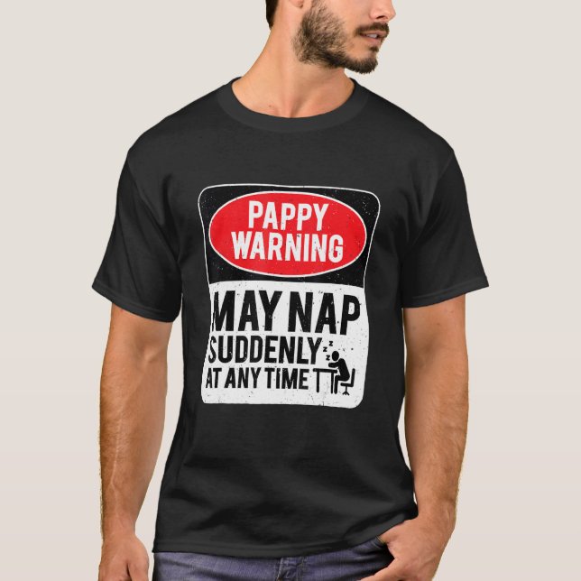 Pappy Warning May Nap Suddenly At Any Time, Sarcas T-Shirt (Vorderseite)