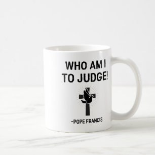 Papst Franziskus, der ich urteilen soll Kaffeetasse