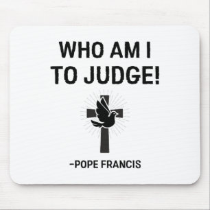 Papst Franziskus, der ich urteilen soll Mousepad