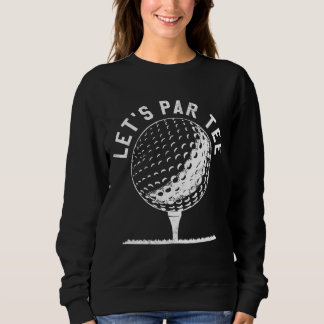 Par Let's Party Golf Joke Funny Golf Sweatshirt