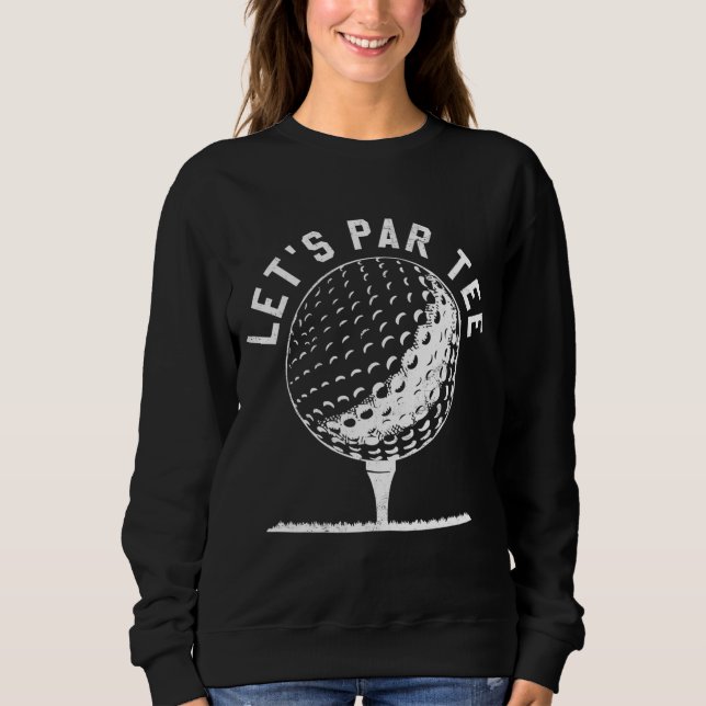 Par Let's Party Golf Joke Funny Golf Sweatshirt (Vorderseite)