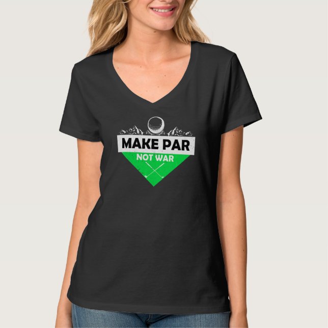 Par Not War Golf Ball Green Handicap Treiber G T-Shirt (Vorderseite)