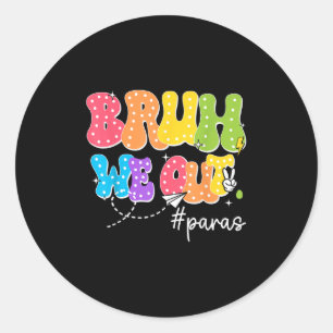 Para letzter Schultag Bruh Wir sind raus Paraprofe Runder Aufkleber