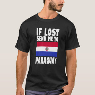 Paraguay Flag Design If lost send me to Paraguay T-Shirt