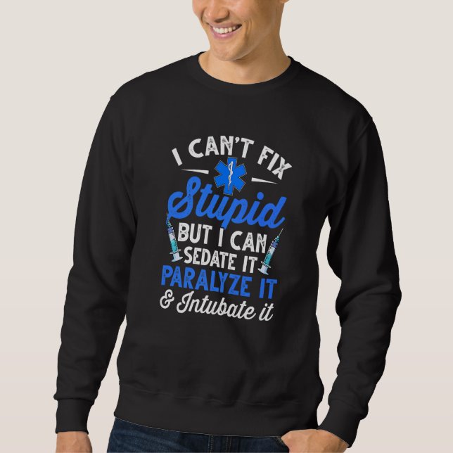 Paramedic EMT Can Sedate And Paralyze Stupid Funny Sweatshirt (Vorderseite)