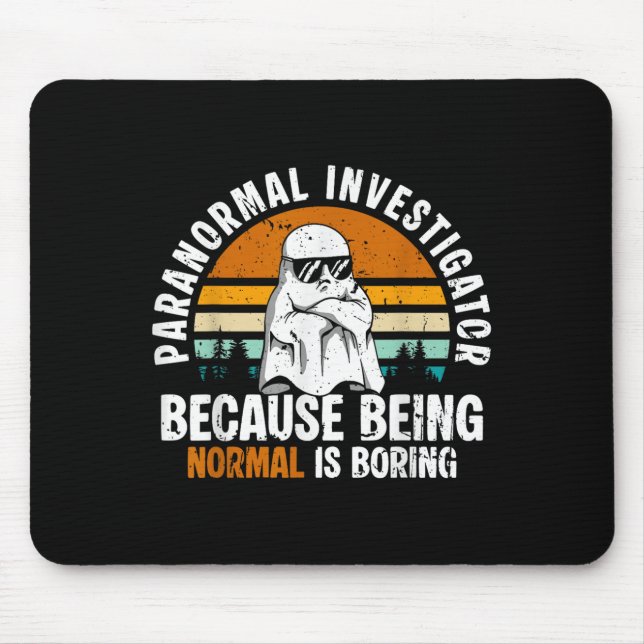 Paranormal Investigator Because Being Normal Is Bo Mousepad (Vorne)