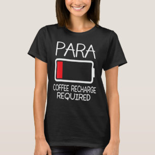 Paraprofessional Para Coffee Recharge erforderlich T-Shirt