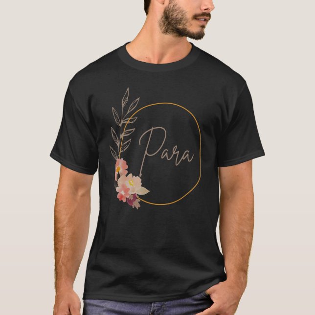 Paraprofessional Teacher Aide Floral Para Life Tea T-Shirt (Vorderseite)