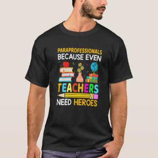 Paraprofessionals, denn auch Lehrer brauchen Helde T-Shirt