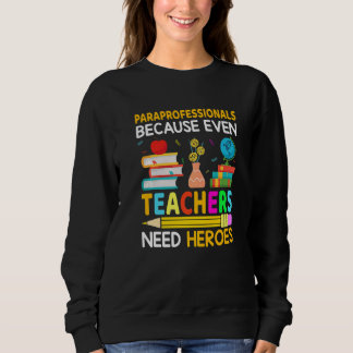 Paraprofessionals, weil auch Lehrer Helden brauche Sweatshirt