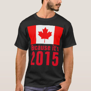 Parce que c'est le T-shirt CANADA 2015