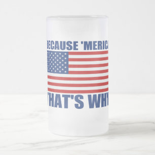 PARCE QUE 'MERICA QUI EST POURQUOI tasse de bière