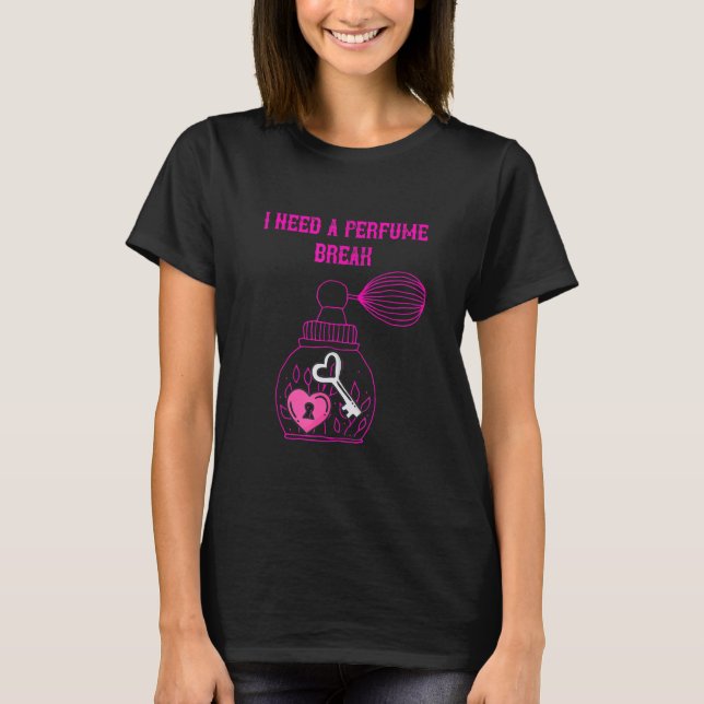 Parfüm ich brauche eine Pause T-Shirt (Vorderseite)
