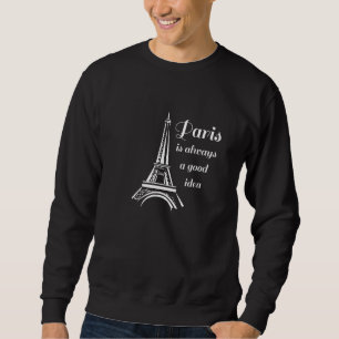 Paris ist immer eine gute Idee für den Eiffelturm  Sweatshirt