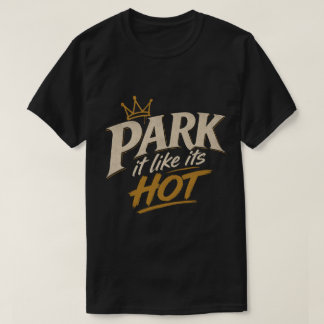 Park es ein wie wenn es heiß ist T-Shirt
