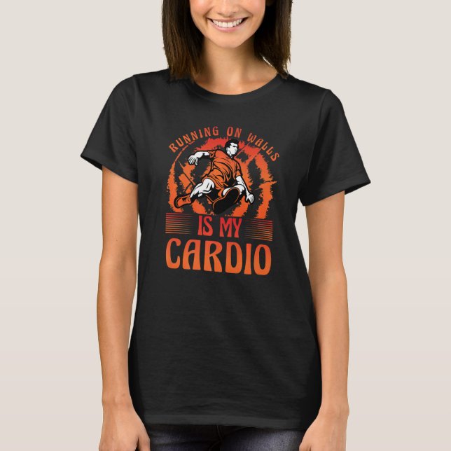 Parkour Running on walls is my cardio funny saying T-Shirt (Vorderseite)