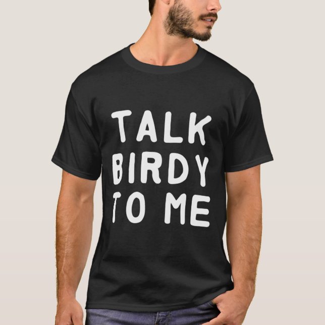 Parlez de birdy avec moi T-Shirt (Devant)