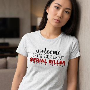 Parlons des tueurs en série de véritables T-Shirt 