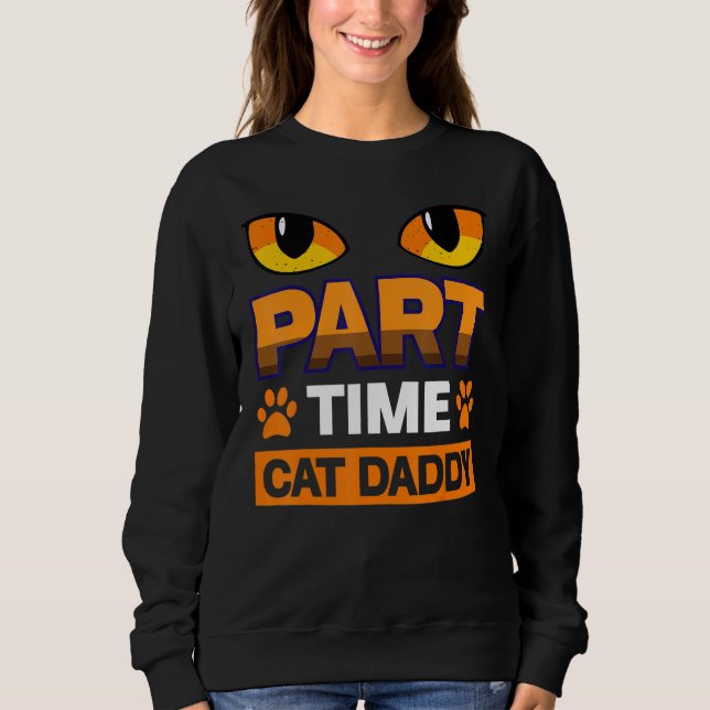 Part Time Cat Daddy Cat Sweatshirt (Vorderseite)