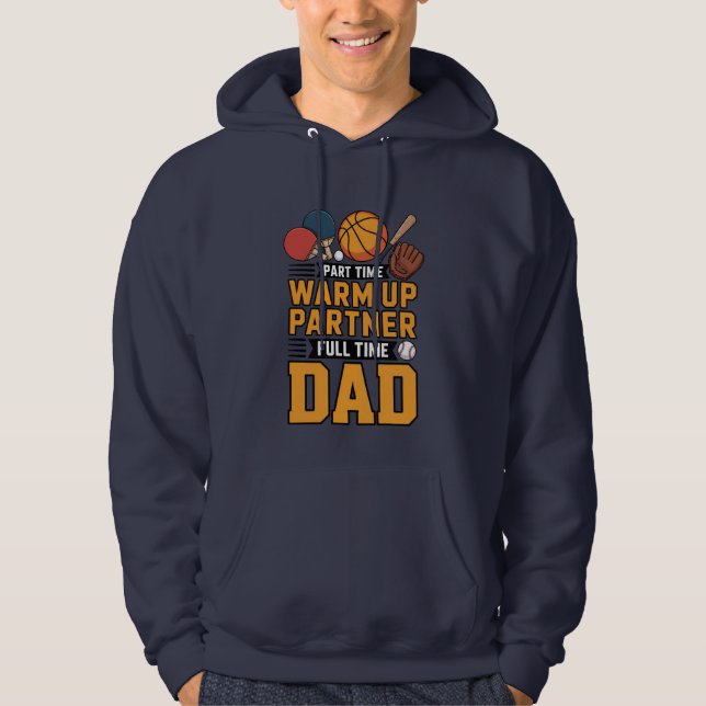 Part Time Warm Up Partner Full Time Dad Hoodie (Vorderseite)
