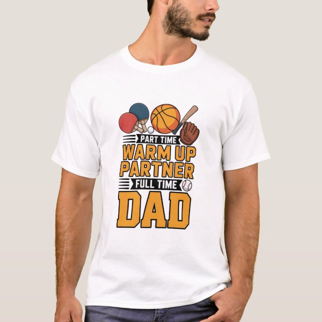 Part Time Warm Up Partner Full Time Dad T-Shirt (Vorderseite)