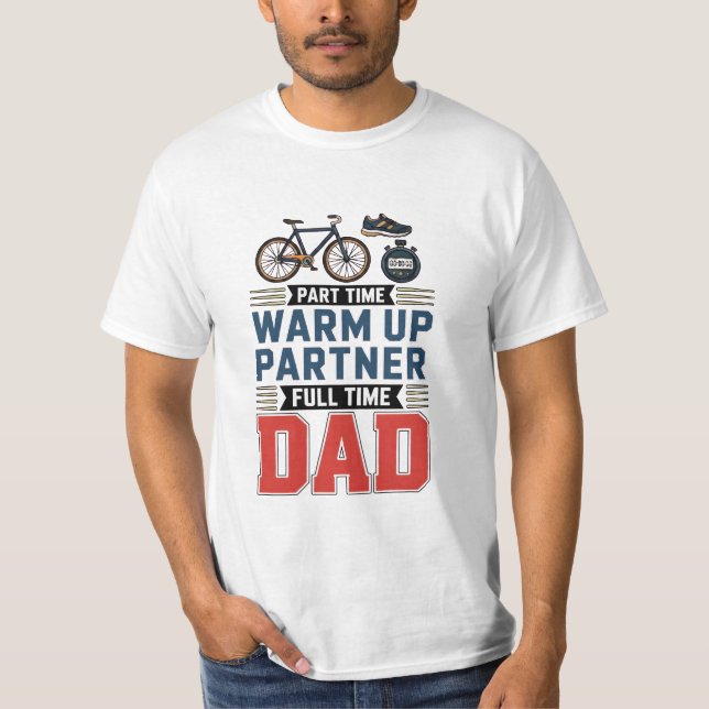 Part-Time Warm Up Partner Full Time Dad  T-Shirt (Vorderseite)