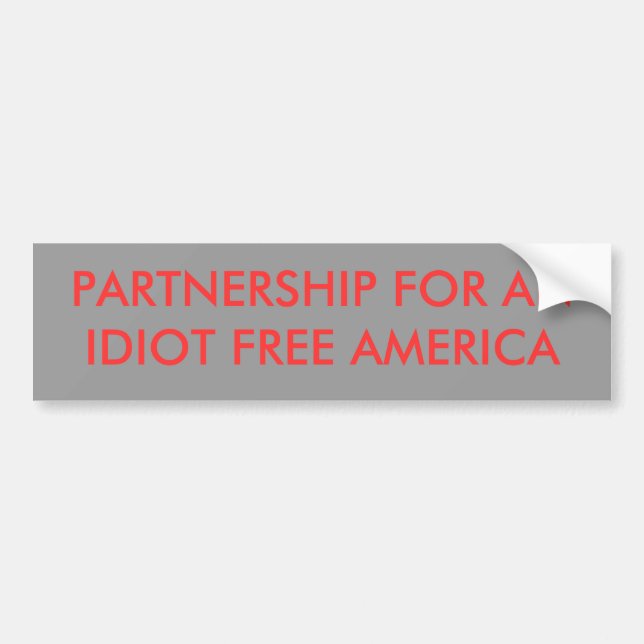 PARTNERSCHAFT FÜR EINEN IDIOTEN GEBEN AMERIKA FREI AUTOAUFKLEBER (Vorne)