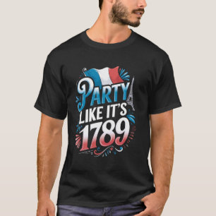 Party Es ist 1789 Frankreich Flagge Paris 14. Juli T-Shirt