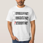 Party für die Altersversorgung. T-Shirt<br><div class="desc">Vergiss die politischen Party. Viel Spaß beim Party.</div>