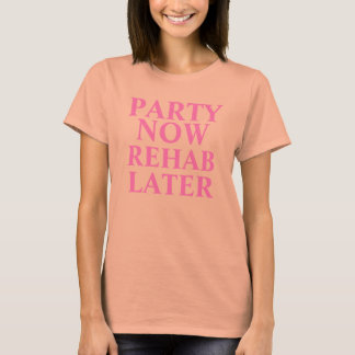 PARTY JETZT, REHAB SPÄTER T-Shirt