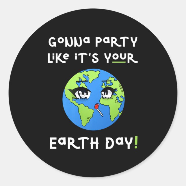 Party Like Its Your Earth Day Funny Climate Chan T Runder Aufkleber (Vorderseite)